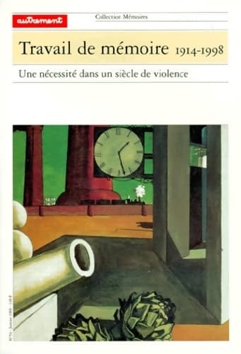 Travail de mémoire 1914-1998. Une nécessité dans un siècle de violence - Collectif